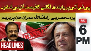 Rana Sanaullah Criticizes Imran Khan | Hum News Headlines 6 PM