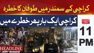 Karachi is once again in danger | Hum News Headlines 11 PM