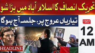 PTI's Big Islamabad Jalsa Final Preparations Underway | Headline 12AM