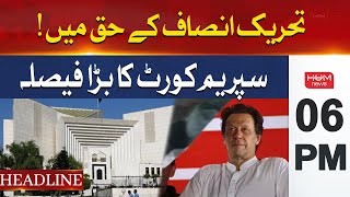 Hum News Headlines | Supreme Court Verdict in Favour of PTI | 06 PM