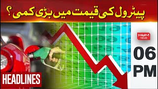Headlines 6 PM | Big reduction in the price of petrol? | Hum News