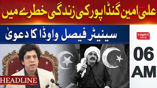 Ali Amin Gandapur Life is in Danger | Headline 6AM