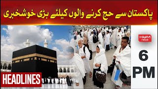 Hum News Headlines 6 PM | Great news for pilgrims from Pakistan