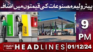 HUM News Headlines 9 PM | Increase in prices of petroleum products | 1 Dec 2024
