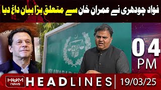 Hum News Headlines | Fawad Ch Big Statement Related To Imran Khan | 04 PM