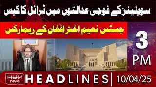 Hum News Headline 3 PM | Remarks of Justice Naeem Akhtar Afghan