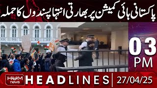 Hum News Headlines 03 PM | Indian Extremists Attack Pakistani High Commission