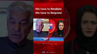 'We have to Retaliate, We have to Respond' Khawaja Asif Statement