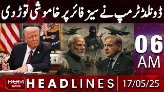 Hum News Headline 6AM | Trump Breaks Silence on Pakistan-India Ceasefire