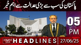 Hum News Headlines Today 05 PM | Important News From Supreme Court of Pakistan